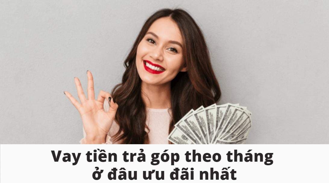 vay-tien-tra-gop-thang-o-dau-lai-suat-uu-dai-nhat