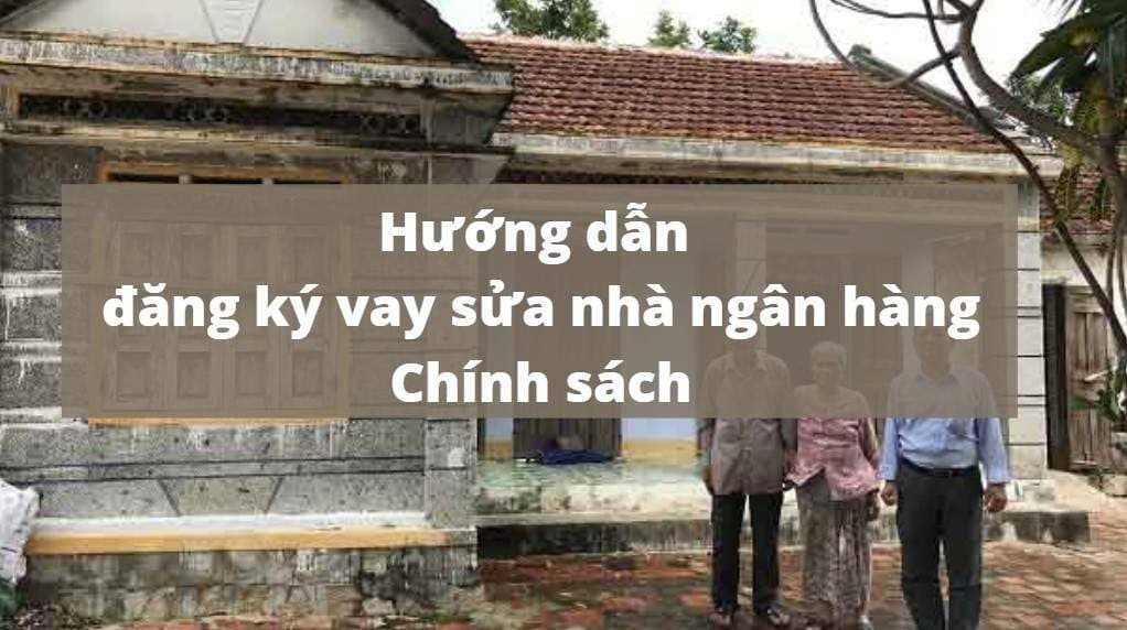 huong-dan-dang-ky-vay-sua-nha-ngan-hang-chinh-sach